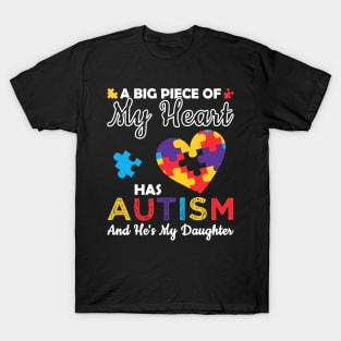 A Big Piece Of My Heart Has Autism and He's My Daughter T-Shirt